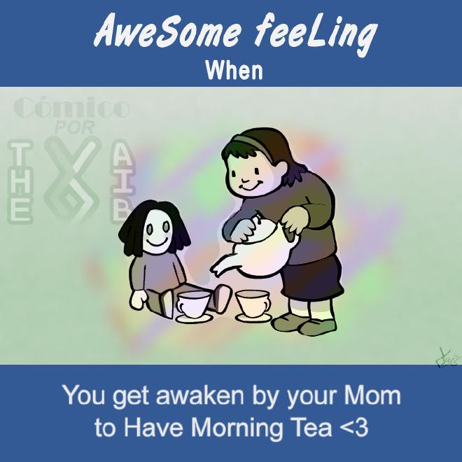 When You get awaken to have Morning tea by your Mom